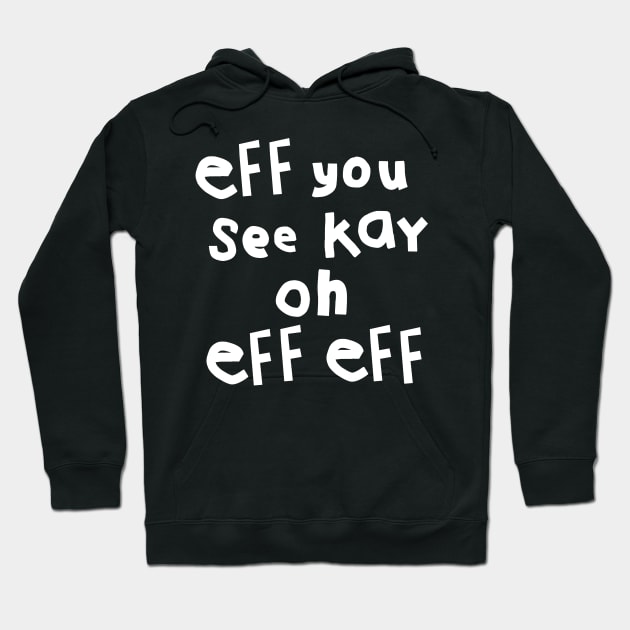 Eff You See Kay Oh Eff Eff Hoodie by ellenhenryart